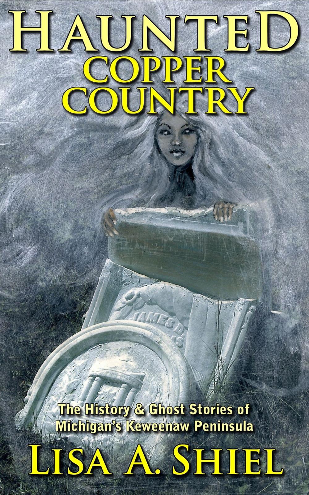 Big bigCover of Haunted Copper Country: The History & Ghost Stories of Michigan's Keweenaw Peninsula