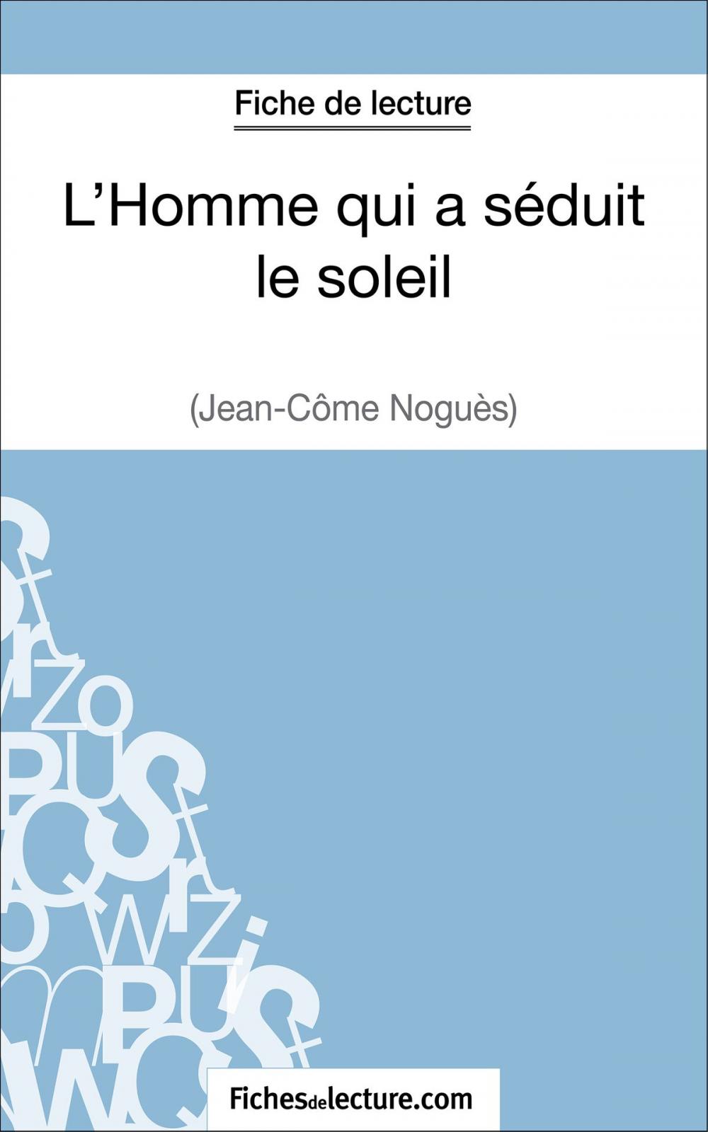 Big bigCover of L'Homme qui a séduit le soleil de Jean-Côme Noguès (Fiche de lecture)