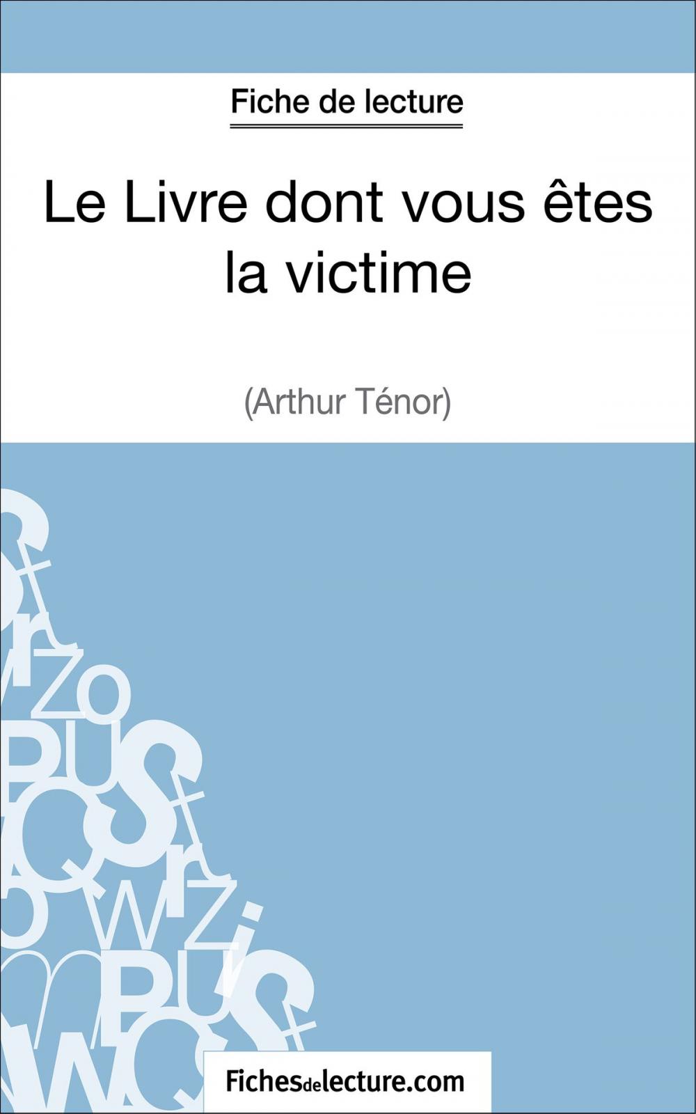 Big bigCover of Le Livre dont vous êtes la victime d'Arthur Ténor (Fiche de lecture)