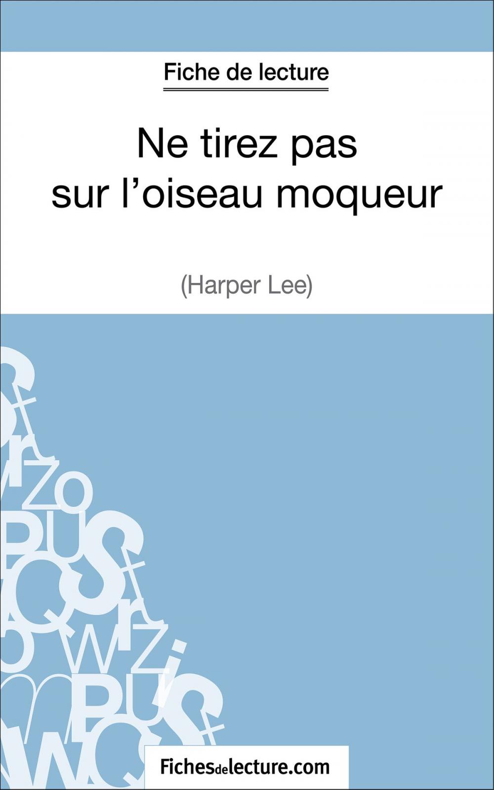 Big bigCover of Ne tirez pas sur l'oiseau moqueur d'Harper Lee (Fiche de lecture)