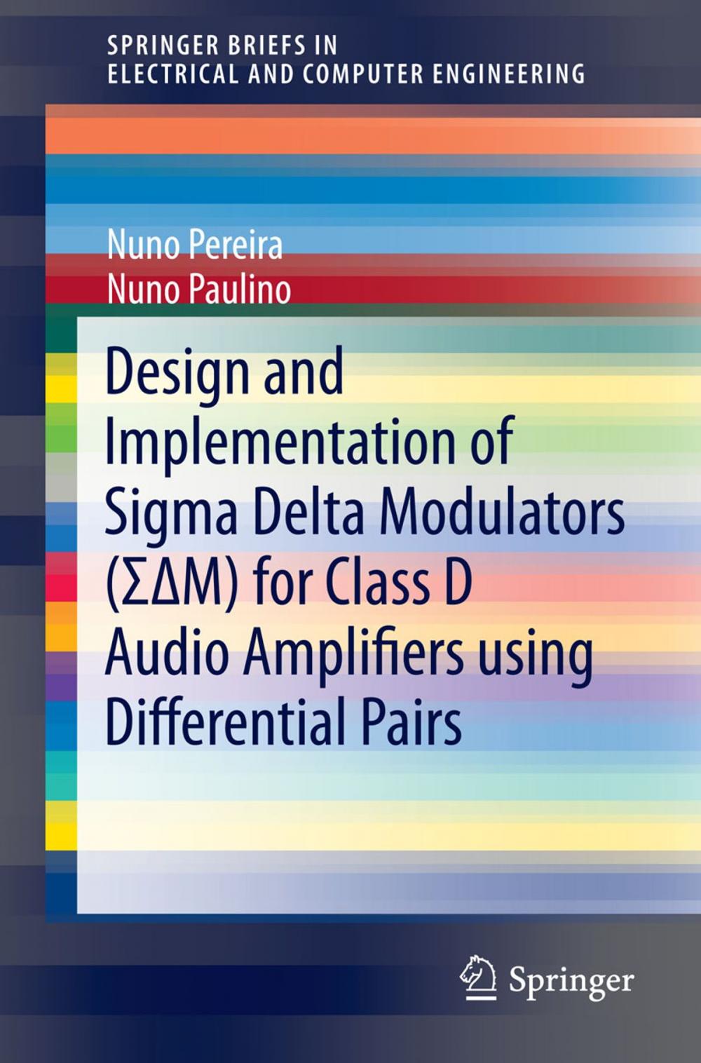 Big bigCover of Design and Implementation of Sigma Delta Modulators (ΣΔM) for Class D Audio Amplifiers using Differential Pairs