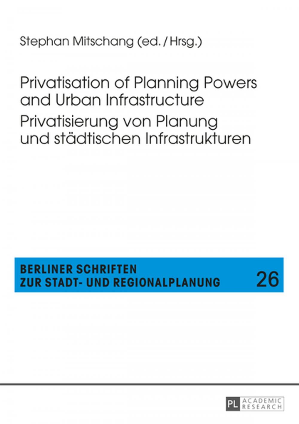 Big bigCover of Privatisation of Planning Powers and Urban Infrastructure- Privatisierung von Planung und staedtischen Infrastrukturen