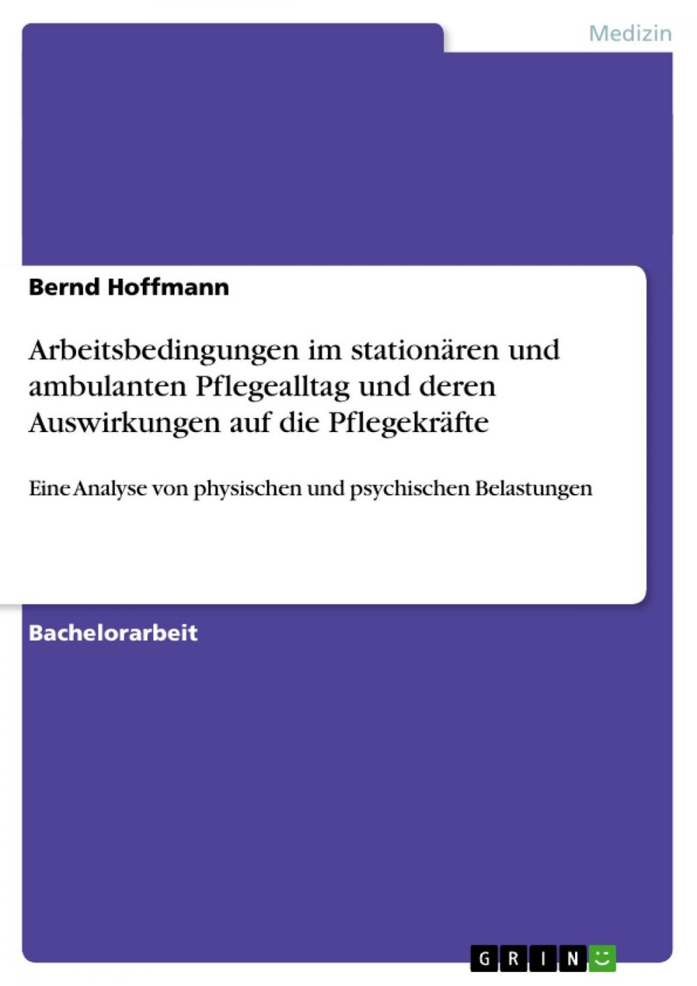 Big bigCover of Arbeitsbedingungen im stationären und ambulanten Pflegealltag und deren Auswirkungen auf die Pflegekräfte