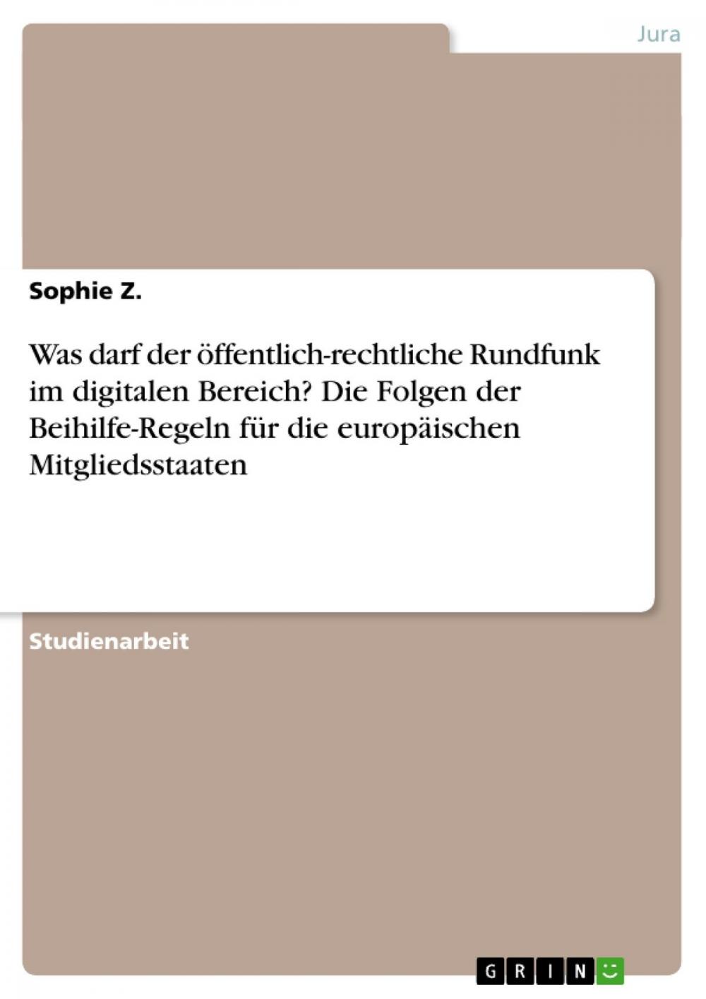 Big bigCover of Was darf der öffentlich-rechtliche Rundfunk im digitalen Bereich? Die Folgen der Beihilfe-Regeln für die europäischen Mitgliedsstaaten