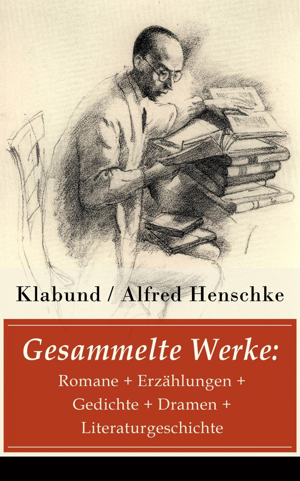 Big bigCover of Gesammelte Werke: Romane + Erzählungen + Gedichte + Dramen + Literaturgeschichte