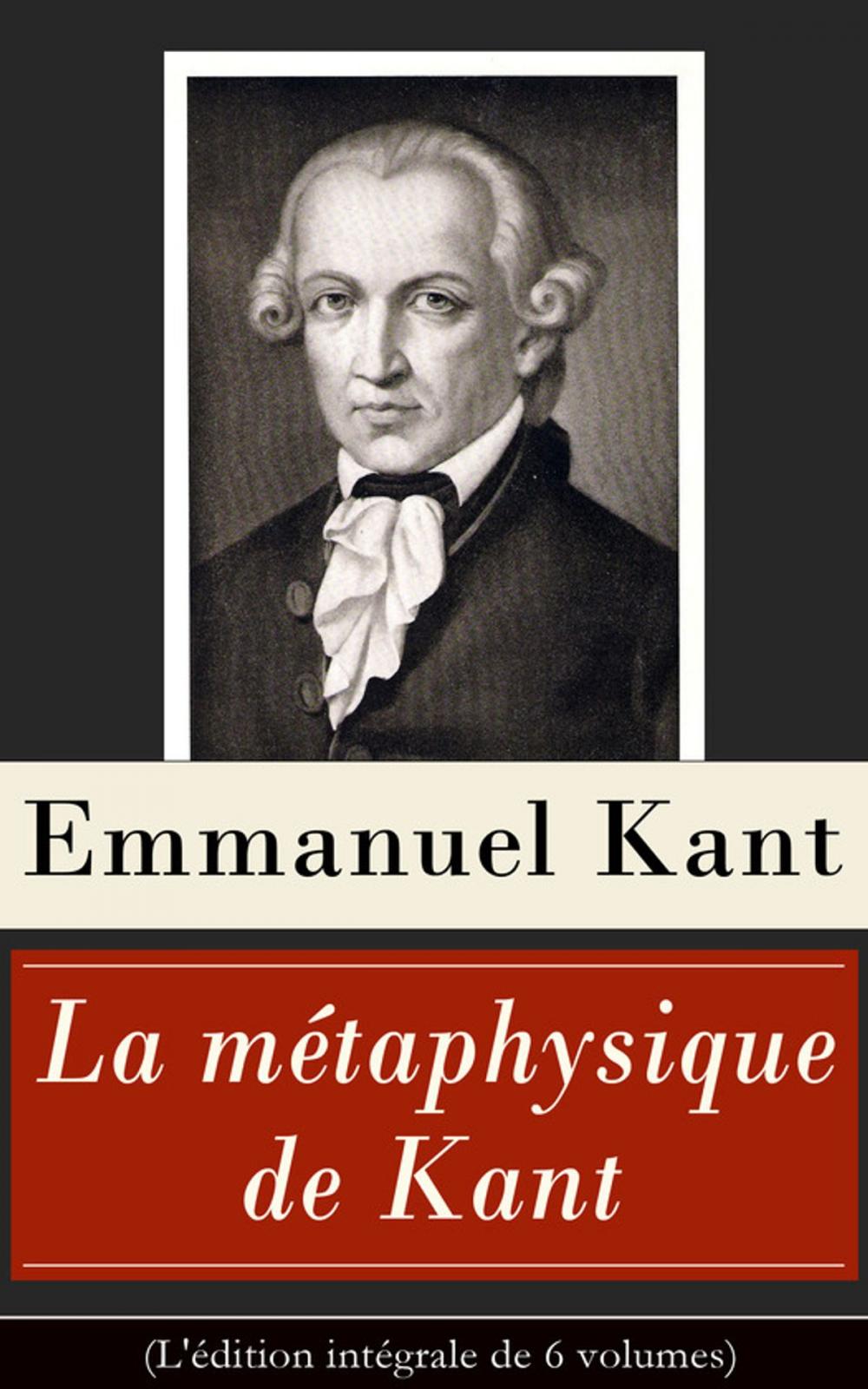 Big bigCover of La métaphysique de Kant (L'édition intégrale de 6 volumes)