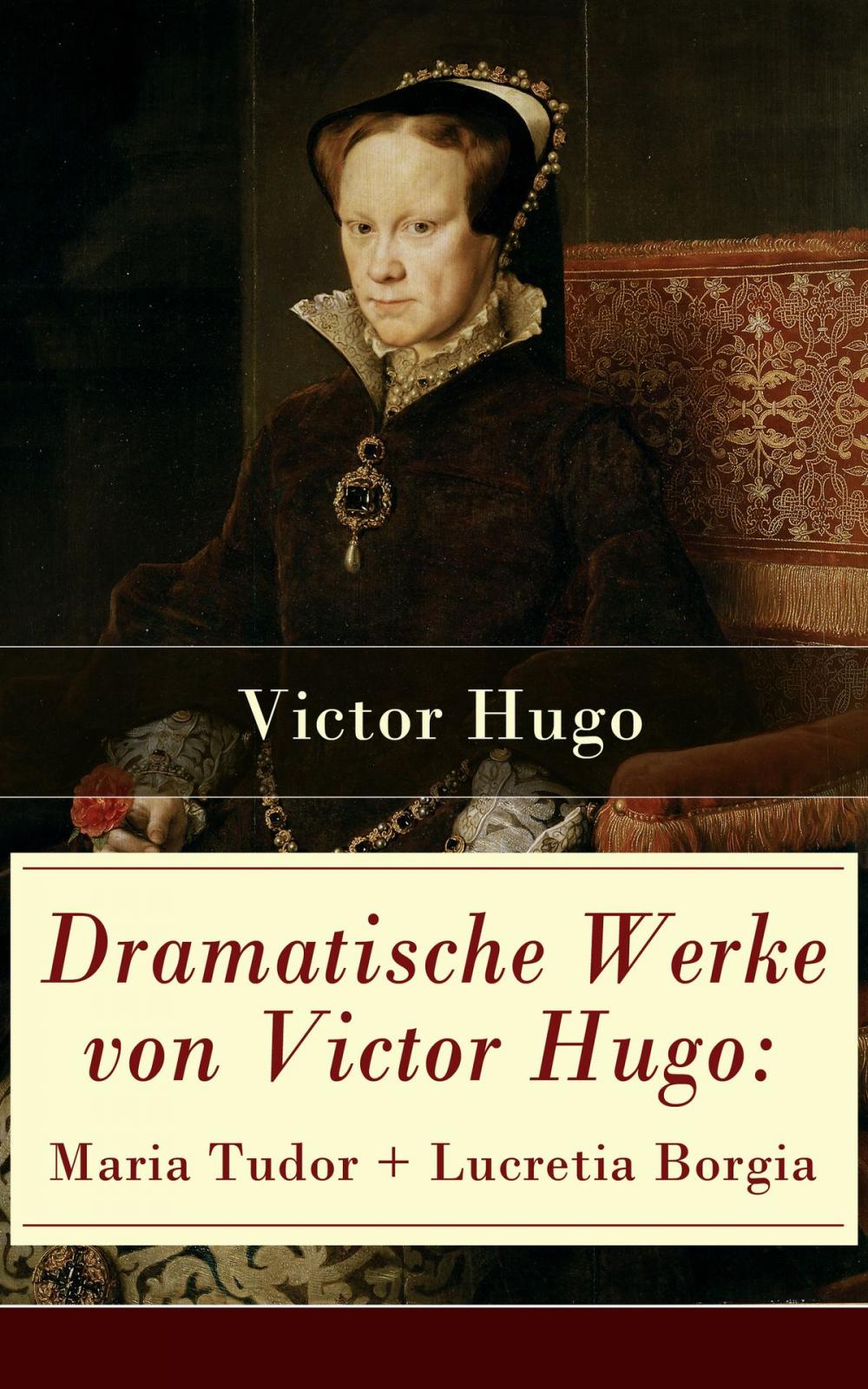 Big bigCover of Dramatische Werke von Victor Hugo: Maria Tudor + Lucretia Borgia