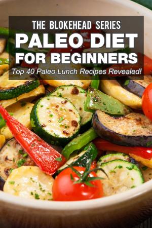 Cover of the book Paleo Diet For Beginners : Top 40 Paleo Lunch Recipes Revealed ! by Sal Colascione III