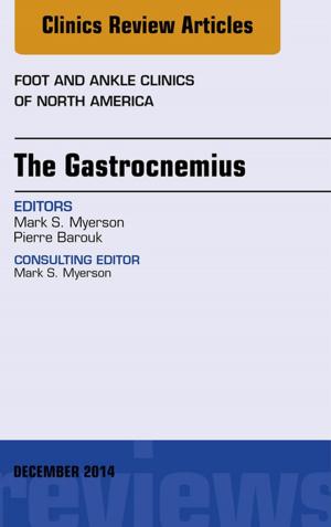 Cover of the book The Gastrocnemius, An issue of Foot and Ankle Clinics of North America, E-Book by Simon Barraclough, Heather Gardner, MA