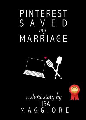 Cover of the book Pinterest Saved My Marriage by Kurt Frazier Sr