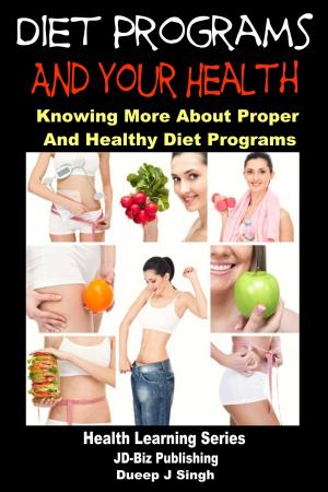 Cover of the book Diet Programs and your Health: Knowing More about Proper and Healthy Diet Programs by Josh Sauder