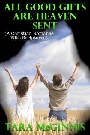 Cover of the book All Good Gifts Are Heaven Sent (A Christian Romance With Scriptures) by Teri Williams