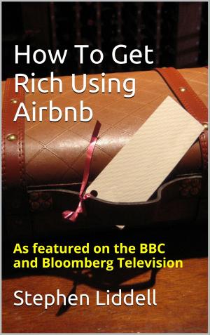 Cover of the book How To Get Rich Using Airbnb by Clärenore Stinnes