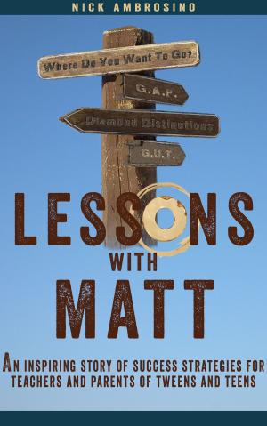 Cover of Lessons With Matt: An Inspiring Story of Success Strategies for Teachers and Parents of Tweens and Teens.