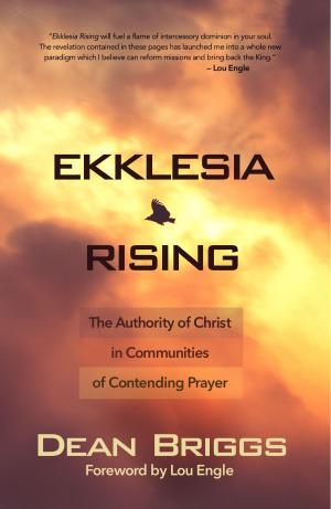 Cover of the book Ekklesia Rising: The Authority of Christ in Communities of Contending Prayer by Kim B Miller