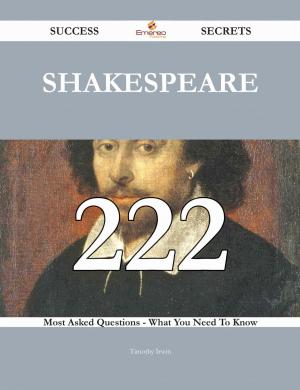 Cover of the book Shakespeare 222 Success Secrets - 222 Most Asked Questions On Shakespeare - What You Need To Know by Frederik van Eeden