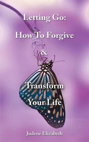 Cover of the book Letting Go: How to Forgive & Transform Your Life by Kelly Alexander
