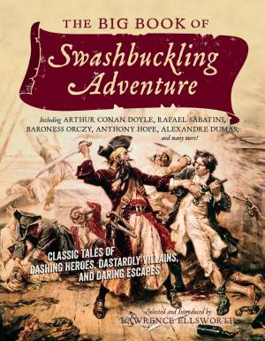 Cover of the book The Big Book of Swashbuckling Adventure: Classic Tales of Dashing Heroes, Dastardly Villains, and Daring Escapes by Diana Paola Guzmán Méndez