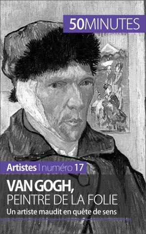 Cover of the book Van Gogh, peintre de la folie by Quentin Convard, 50 minutes, Antoine Baudry
