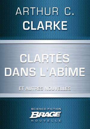 Cover of the book Clartés dans l'abîme (suivi de) Dernières instructions (suivi de) Lumière au coeur des ténèbres by Arthur C. Clarke