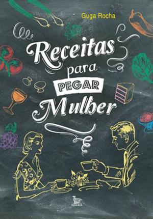 Cover of the book Receitas para pegar mulher by Oliveira, Vanessa