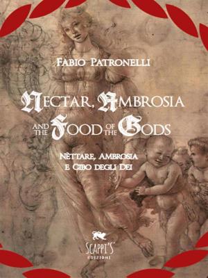 Cover of the book Nectar, Ambrosia And The Food Of The Gods - Nèttare, Ambrosia E Cibo Degli Dei by Antonio Paolillo