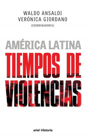 Cover of the book América Latina. Tiempos de violencias by Guillermo Martínez