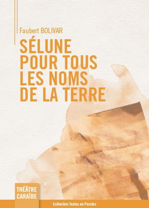 Cover of the book Sélune pour tous les noms de la terre by Faubert Bolivar, Textes en Paroles