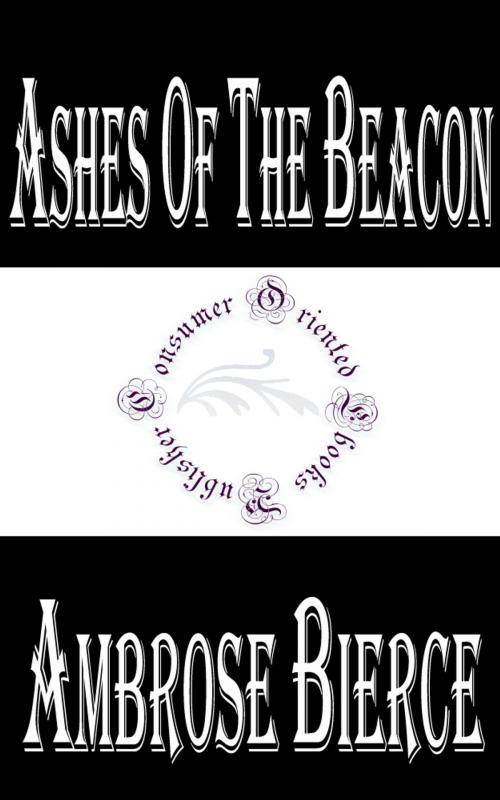 Cover of the book Ashes of the Beacon by Ambrose Bierce, Consumer Oriented Ebooks Publisher