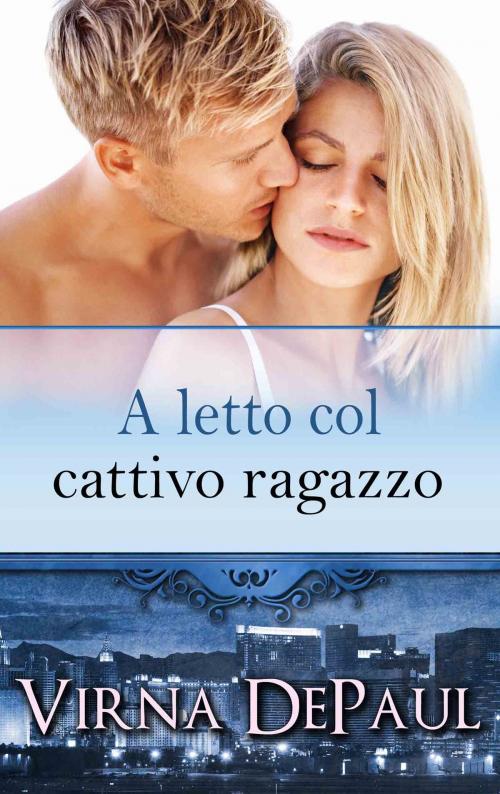 Cover of the book A letto col cattivo ragazzo by Virna DePaul, Virna DePaul