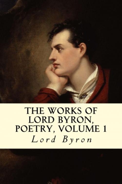 Cover of the book The Works of Lord Byron, Poetry, Volume 1 by Lord Byron, True North