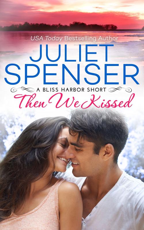 Cover of the book Then We Kissed by Juliet Spenser, Juliet Spenser