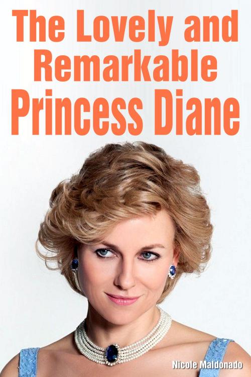 Cover of the book The Lovely and Remarkable Princess Diane by Nicole Maldonado, Nicole Maldonado