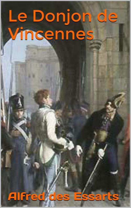Cover of the book Le Donjon de Vincennes by Alfred des Essarts, JCA