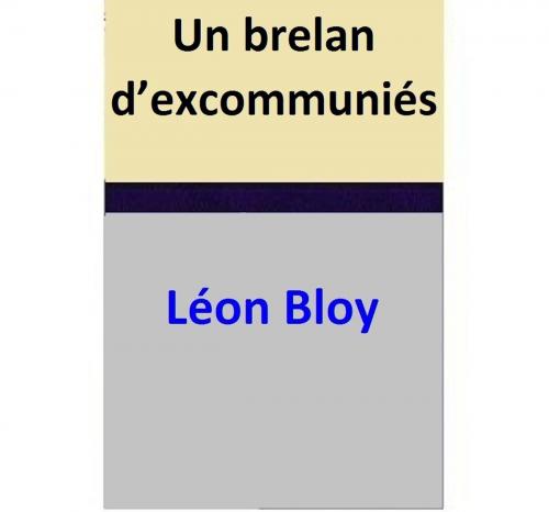 Cover of the book Un brelan d’excommuniés by Léon Bloy, Léon Bloy