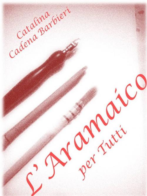 Cover of the book La Calligrafia Aramaica per tutti - SCOPRITE LA LINGUA DI GESÙ CRISTO by Catalina Cadena Barbieri, Peppinobooks