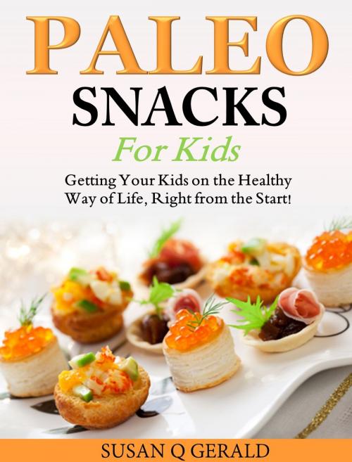 Cover of the book Paleo Snacks for Kids by Susan Q Gerald, Susan Q Gerald