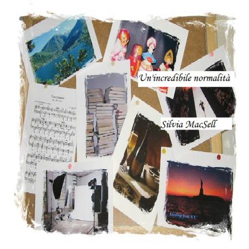 Cover of the book Un'incredibile normalità by Silvia MacSell, Silvia MacSell