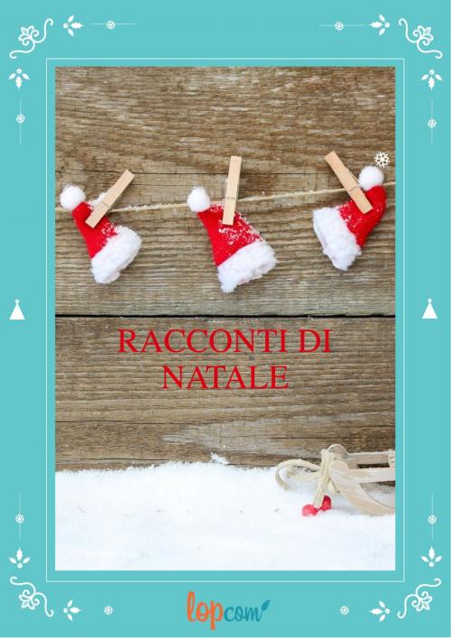 Cover of the book Racconti di Natale by AA.VV, LOPcom - Community Letteraria