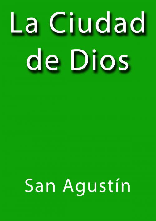 Cover of the book La Ciudad de Dios by San Agustin, J.Borja
