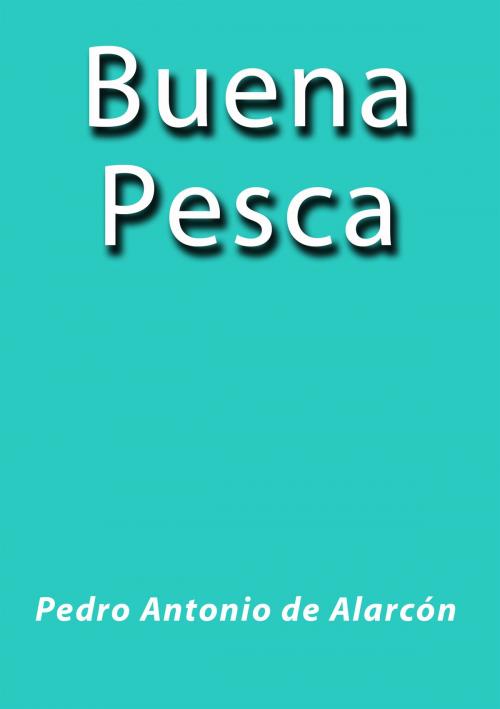 Cover of the book Buena Pesca by Pedro Antonio de Alarcón, J.Borja