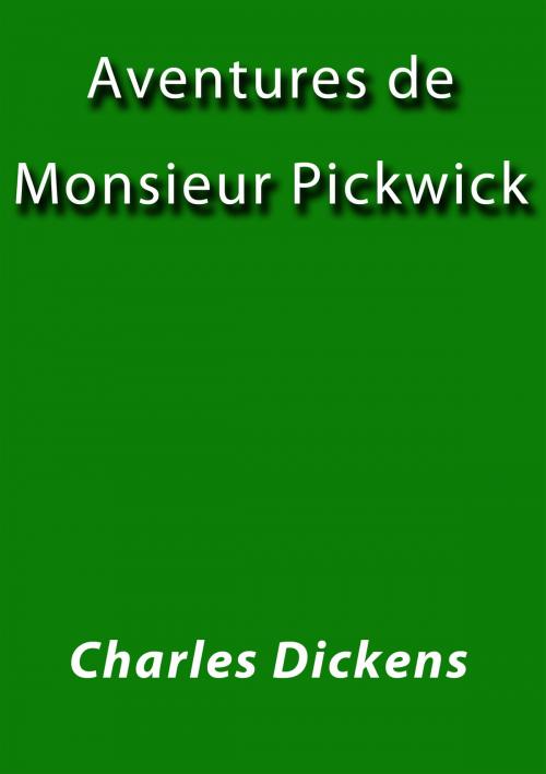 Cover of the book Aventures de Monsieur Pickwick I by Charles Dickens, J.Borja