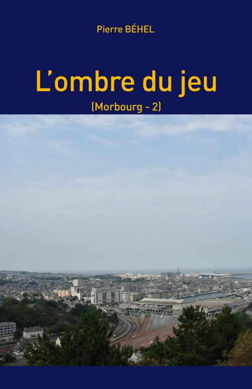 Cover of the book L'ombre du jeu by Pierre Béhel, Editions Pierre Béhel