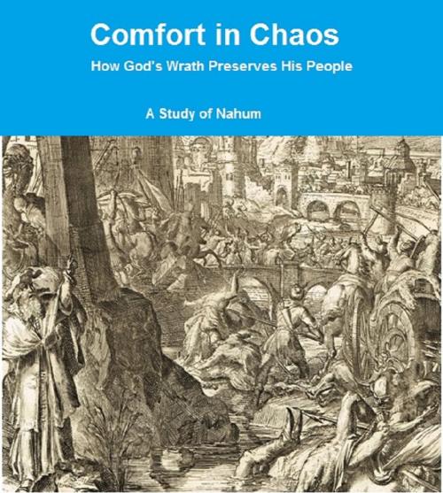 Cover of the book Comfort in Chaos - A Study of Nahum by Andrew Underhile, Andrew Underhile