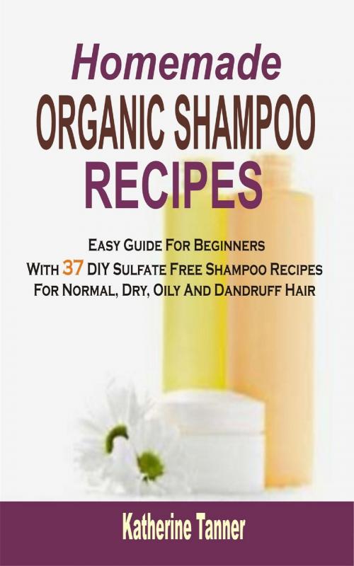 Cover of the book Homemade Organic Shampoo Recipes by Katherine Tanner, PublishDrive