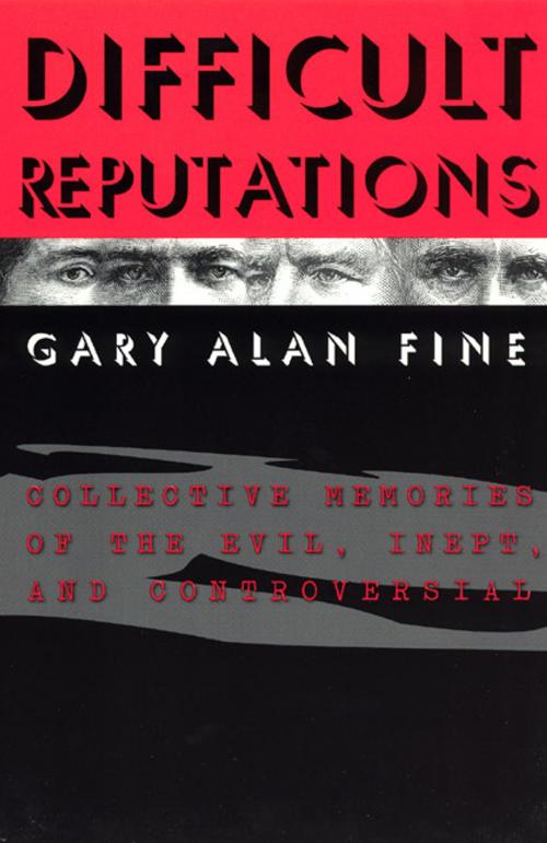 Cover of the book Difficult Reputations by Gary Alan Fine, University of Chicago Press