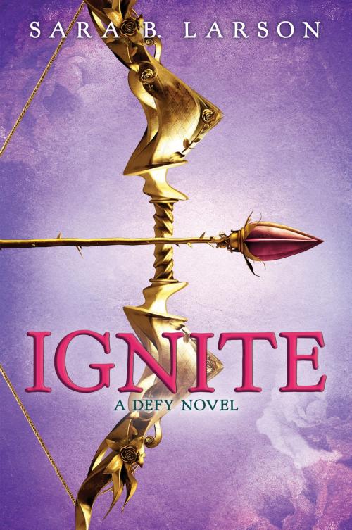 Cover of the book Ignite (Defy, Book 2) by Sara B. Larson, Scholastic Inc.