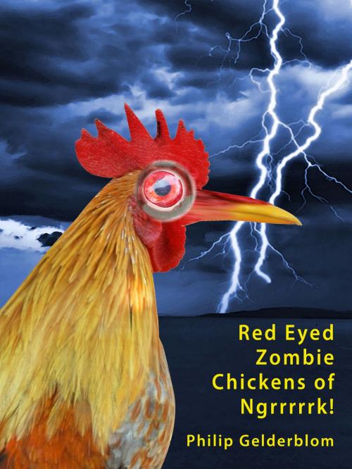 Cover of the book Red Eyed Zombie Chickens of Ngrrrrk! by Philip Gelderblom, Philip Gelderblom