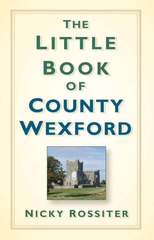 Cover of the book Little Book of County Wexford by Nicky Rossiter, The History Press