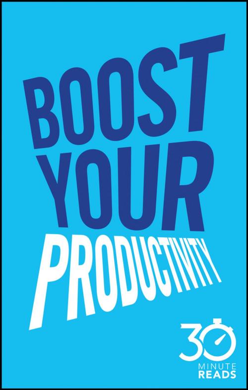 Cover of the book Boost Your Productivity: 30 Minute Reads by Nicholas Bate, Wiley